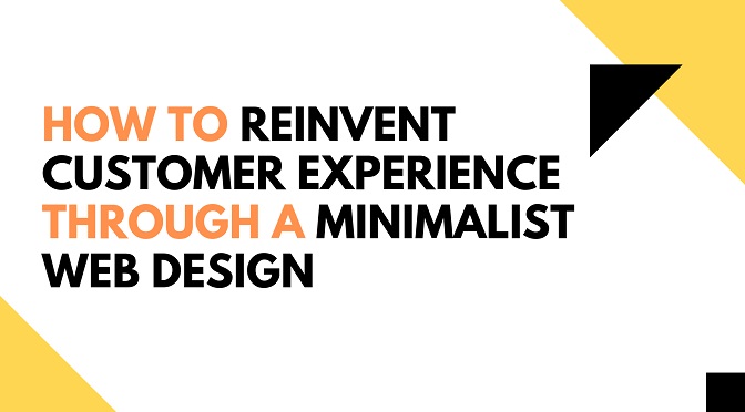 How to Reinvent Customer Experience Through a Minimalist Web Design