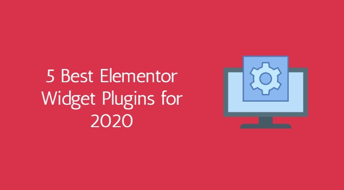 5 Best Elementor Widget Plugins for 2020